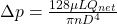  \Delta p={\frac {128 \mu LQ_{net}}{\pi n D^4}}