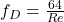  f_D = \frac{64}{Re} 